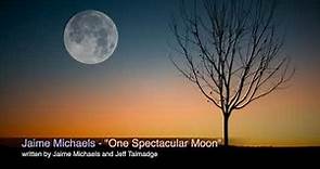 Jaime Michaels - "One Spectacular Moon"