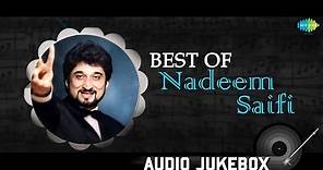 Best of Nadeem Saifi | HD Songs Jukebox