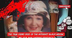 The True Crime Case of The Internet Black Widow: Melissa Ann Shepard/Friedrich | True Crime Canada