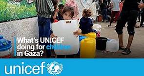 What's UNICEF doing for children in Gaza? | UNICEF