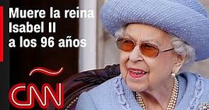 Muere la reina Isabel II a los 96 años: Reno Unido despide a su monarca