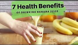 7 Health Benefits of Drinking Banana Juice