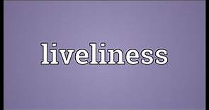 Liveliness Meaning