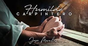 Humilde Carpintero — Jose Morales Músico (Video Oficial) | MÚSICA CATÓLICA