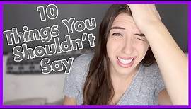 10 Things You Shouldn't Say