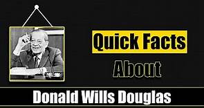 Quick Facts About Donald Wills Douglas || Famous People Short Bio #82
