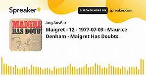 Maigret - 12 - 1977-07-03 - Maurice Denham - Maigret Has Doubts.