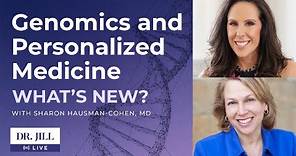 #96: Dr. Jill interviews Sharon Hausman-Cohen on Genomics and Personalized Medicine