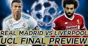 2018 CHAMPIONS LEAGUE FINAL Preview: The Ultimate Guide To REAL MADRID vs LIVERPOOL