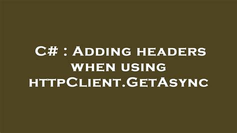 Adding headers when using httpClientGetAsync