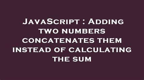 Adding two numbers concatenates them instead of calculating the sum
