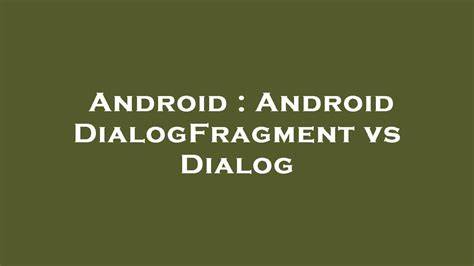 Android DialogFragment vs Dialog