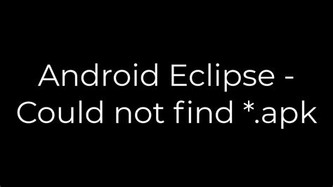 Android Eclipse - Could not find apk