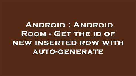 Android Room - Get the id of new inserted row with auto-generate