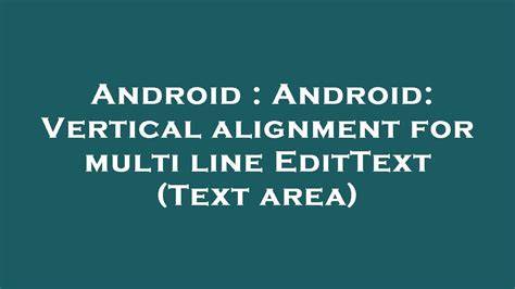 Android Vertical alignment for multi line EditText Text area