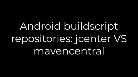 Android buildscript repositories jcenter VS mavencentral