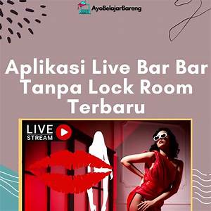 Aplikasi Live Bar Bar Tanpa Lock Room