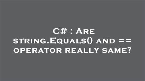 Are stringEquals and  operator really same duplicate