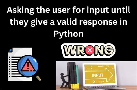 Asking the user for input until they give a valid response