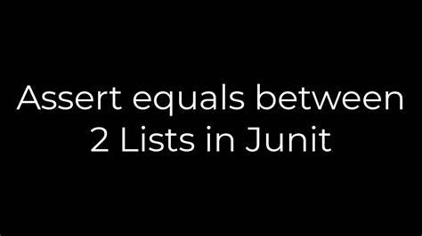 Assert equals between 2 Lists in Junit