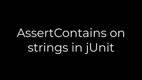 AssertContains on strings in jUnit