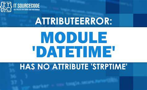 AttributeError datetime module has no attribute strptime