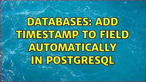 Automatically populate a timestamp field in PostgreSQL when a new row is inserted