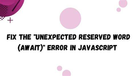 Await is a reserved word error inside async function
