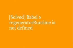 Babel 6 regeneratorRuntime is not defined