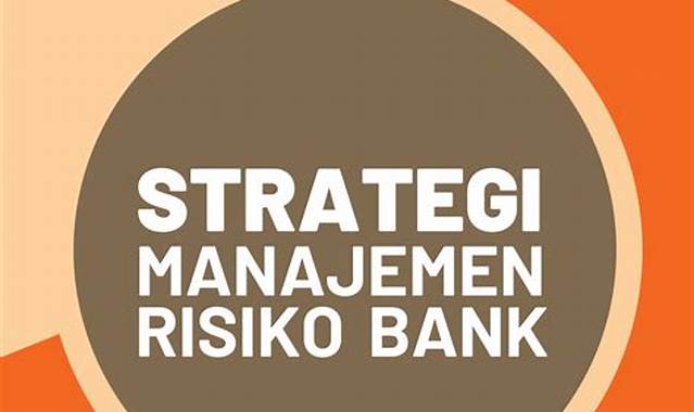 Bagaimana Strategi Manajemen Risiko Bank