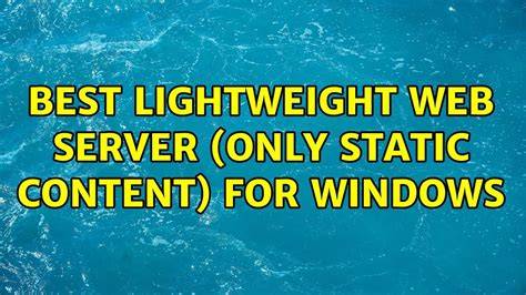 Best lightweight web server only static content for Windows closed