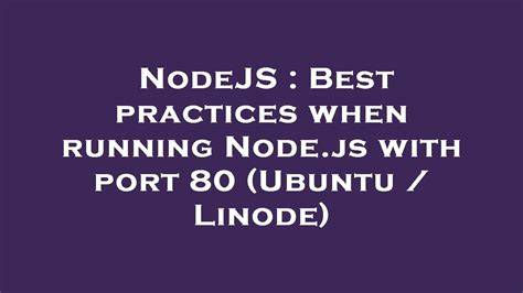 Best practices when running Nodejs with port 80 Ubuntu  Linode closed
