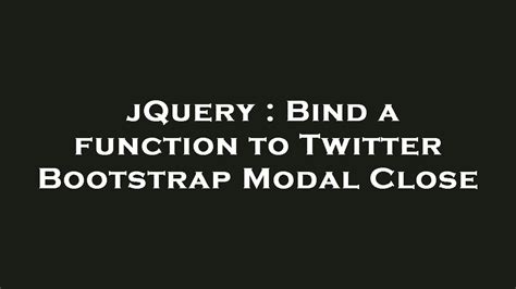 Bind a function to Twitter Bootstrap Modal Close