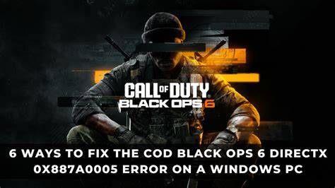 7 Effective Ways to Fix Bo6 Error Code 0x887a0005