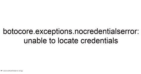 Boto3 Error botocoreexceptionsNoCredentialsError Unable to locate credentials