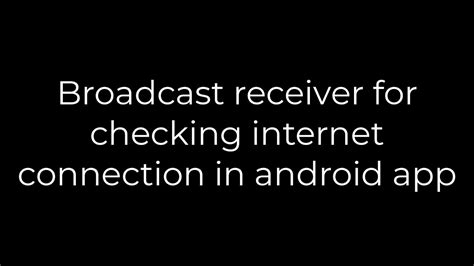 Broadcast receiver for checking internet connection in android app