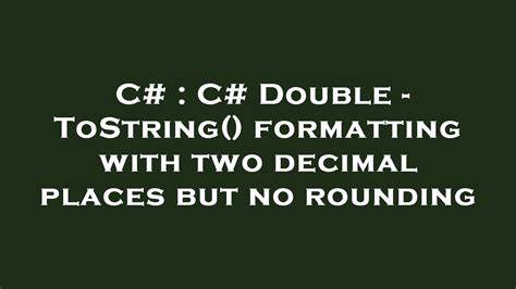 C Double - ToString formatting with two decimal places but no rounding