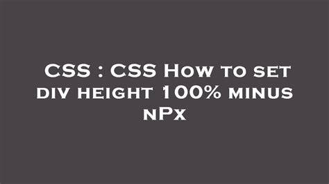 CSS How to set div height 100 minus nPx duplicate