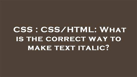 CSSHTML What is the correct way to make text italic