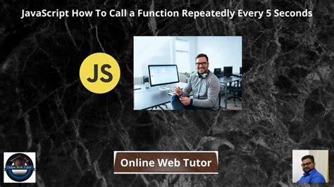 Call a Javascript function every 5 seconds continuously duplicate