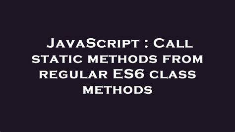 Call static methods from regular ES6 class methods