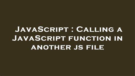 Calling a JavaScript function in another js file
