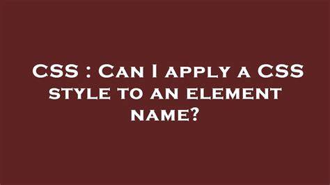 Can I apply a CSS style to an element name