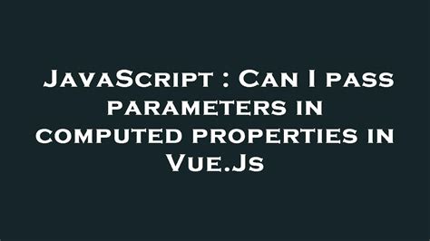 Can I pass parameters in computed properties in VueJs