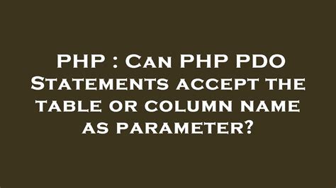 Can PHP PDO Statements accept the table or column name as parameter