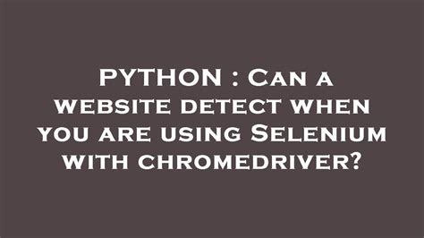 Can a website detect when you are using Selenium with chromedriver