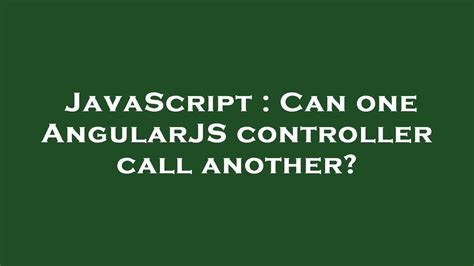 Can one AngularJS controller call another
