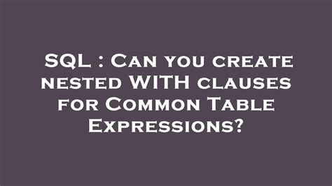 Can you create nested WITH clauses for Common Table Expressions