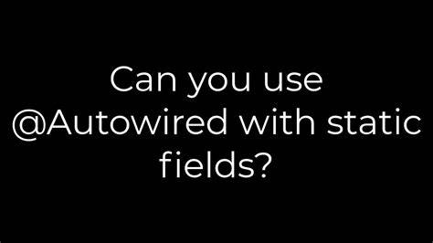 Can you use Autowired with static fields