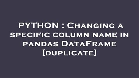 Changing a specific column name in pandas DataFrame duplicate